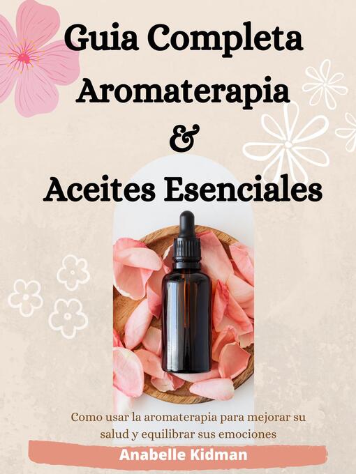 Title details for GUIA COMPLETA DE AROMATERAPIA Y ACEITES ESENCIALES by Anabelle Kidman - Available